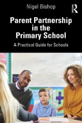 Parent Partnership in the Primary School - A practical guide for school leaders and other key staff