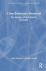 I Saw Democracy Murdered - The Memoir of Sam Russell, Journalist