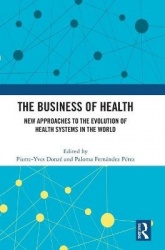 The Business of Health - New Approaches to the Evolution of Health Systems in the World
