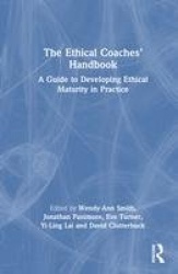 The Ethical Coaches’ Handbook - A Guide to Developing Ethical Maturity in Practice