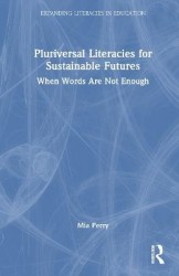 Pluriversal Literacies for Sustainable Futures - When Words Are Not Enough