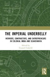 The Imperial Underbelly - Workers, Contractors, and Entrepreneurs in Colonial India and Scandinavia