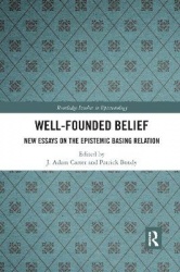 Well-Founded Belief - New Essays on the Epistemic Basing Relation