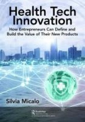 Healthtech Innovation - How Entrepreneurs Can Define and Build the Value of Their New Products