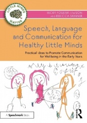 Speech, Language and Communication for Healthy Little Minds - Practical Ideas to Promote Communication for Wellbeing in the Earl