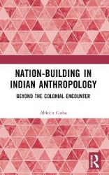 Nation-Building in Indian Anthropology - Beyond the Colonial Encounter