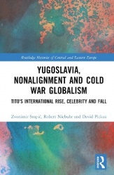 Yugoslavia, Nonalignment and Cold War Globalism - Tito's International Rise, Celebrity and Fall