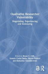 Qualitative Researcher Vulnerability - Negotiating, Experiencing and Embracing
