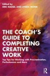 The Coach's Guide to Completing Creative Work - Top Tips for Working with Procrastination, Perfectionism and More