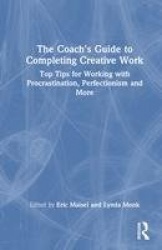 The Coach's Guide to Completing Creative Work - Top Tips for Working with Procrastination, Perfectionism and More