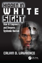 Hidden in White Sight - How AI Empowers and Deepens Systemic Racism