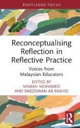 Reconceptualising Reflection in Reflective Practice - Voices from Malaysian Educators