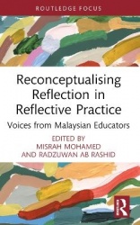 Reconceptualising Reflection in Reflective Practice - Voices from Malaysian Educators