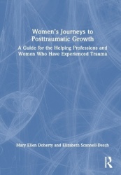Women’s Journeys to Posttraumatic Growth - A Guide for the Helping Professions and Women Who Have Experienced Trauma