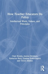 How Teacher Educators Do Policy - Intellectual Work, Values, and Principles