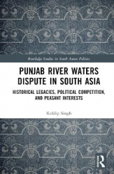Punjab River Waters Dispute in South Asia - Historical Legacies, Political Competition, and Peasant Interests