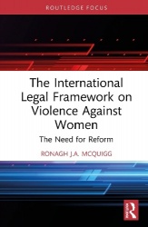 The International Legal Framework on Violence Against Women - The Need for Reform