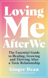 Loving Me After We - The Essential Guide to Healing, Growing and Thriving After a Toxic Relationship