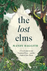 The Lost Elms: A Love Letter to Our Vanished Trees – and the Fight to Save Them - The stunning new nature book from the 'unoffic