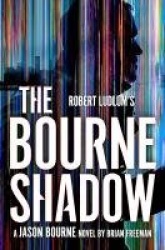 Robert Ludlum's™ The Bourne Shadow - The International Spy Hero Who Captivated Millions on Page and Screen