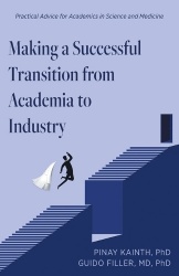 Making a Successful Transition from Academia to Industry - Practical Advice for Academics in Science and Medicine
