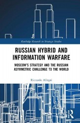 Russian Hybrid and Information Warfare - Moscow’s Strategy and the Russian Asymmetric Challenge to the World