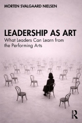Leadership as Art - What Leaders Can Learn from the Performing Arts