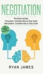 Negotiation - 2 Manuscripts - Persuasion The Complete Step by Step Guide, Manipulation The Complete Step by Step Guide (Negotiat