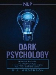 nlp - Dark Psychology Series 3 Manuscripts - Secret Techniques To Influence Anyone Using Dark NLP, Covert Persuasion and Advance