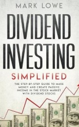 Dividend Investing - Simplified - The Step-by-Step Guide to Make Money and Create Passive Income in the Stock Market with Divide