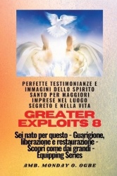 Greater Exploits - 8 - Perfette testimonianze e immagini dello SPIRITO SANTO per maggiori - Perfette testimonianze e immagini de