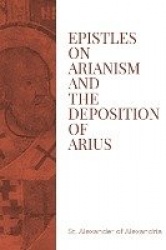 Epistles on Arianism and the deposition of Arius