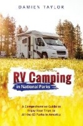 RV Camping in National Parks: A Comprehensive Guide to Enjoy Your Trips to All the 63 Parks in America