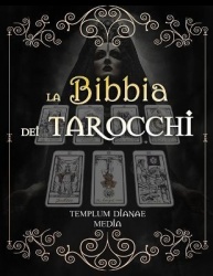 La Bibbia dei Tarocchi - [7 in 1] Guida Completa su come leggeri gli Arcani dei Tarocchi, gli Archetipi, le carte Napoletane, le
