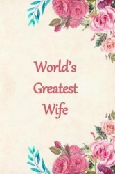 Worlds Greatest Wife: Lined Journal Notebook for a Special Lady to Capture Her Thoughts and Feelings. Great Gift Idea for Birthd