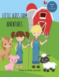 Little Acres Farm Adventures - Draw & Write Journal: Create Your Own Stores, Includes Vocabulary List and Farm Animal Pictures f
