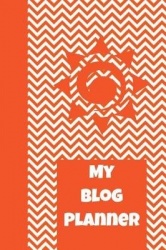 My Blog Planner - The Ultimate Blog Planner Organizer Journal: This Is a 6x9 121 Pages to Write Content In. Makes a Great New Bl