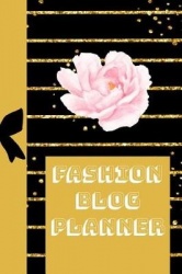 Fashion Blog Planner: The Ultimate Blog Planner Organizer Journal: This Is a 6x9 121 Pages to Write Content In. Makes a Great Ne