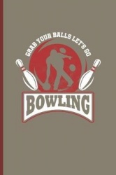 Grabs Your Balls Lets Go Bowling: For Training Log and Diary Journal for Bowling Lover (6x9) Lined Notebook to Write in