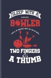 Sleep with a Bowler: For Training Log and Diary Journal for Bowling Lover (6x9) Lined Notebook to Write in