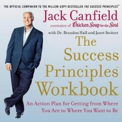 The Success Principles Workbook - An Action Plan for Getting from Where You Are to Where You Want to Be