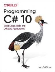 Programming C# 10 - Build Cloud, Web, and Desktop Applications