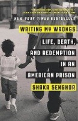 Writing My Wrongs - Life, Death, and the Redemption in an American Prison