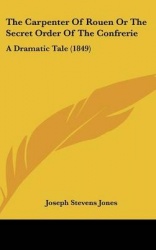 The Carpenter of Rouen or the Secret Order of the Confrerie: A Dramatic Tale (1849)