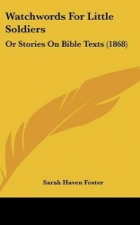 Watchwords for Little Soldiers: Or Stories on Bible Texts (1868)