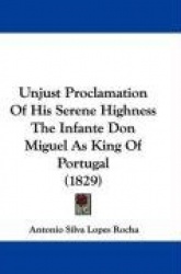 Unjust Proclamation of His Serene Highness the Infante Don Miguel as King of Portugal (1829)