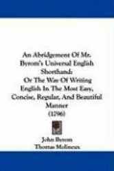 An  Abridgement of Mr. Byrom's Universal English Shorthand: Or the Way of Writing English in the Most Easy, Concise, Regular, an