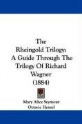 The Rheingold Trilogy: A Guide Through the Trilogy of Richard Wagner (1884)