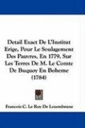 Detail Exact de L'Institut Erige, Pour Le Soulagement Des Pauvres, En 1779, Sur Les Terres de M. Le Comte de Buquoy En Boheme (1