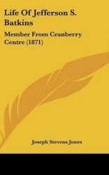 Life of Jefferson S. Batkins: Member from Cranberry Centre (1871)